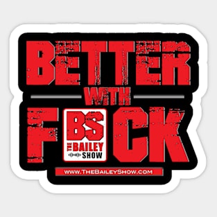 THE BS BETTER WITH F*** Sticker